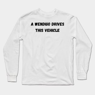 A wendigo drives this vehicle - Disturbing Long Sleeve T-Shirt